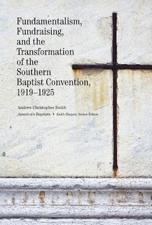 Fundamentalism, Fundraising, and the Transformation of the Southern Baptist Convention, 1919-1925