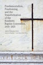 Fundamentalism, Fundraising, and the Transformation of the Southern Baptist Convention, 1919-1925