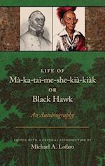 Life of Ma-Ka-Tai-Me-She-Kia-Kiak, or Black Hawk