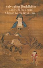 Salvaging Buddhism to Save Confucianism in Choson Korea (1392-1910) 