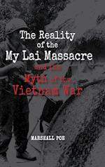 The Reality of the My Lai Massacre and the Myth of the Vietnam War 