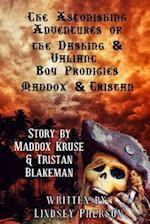 Astonishing Adventures of the Dashing & Valiant Boy Prodigies Maddox & Tristan