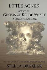 Little Agnes and the Ghosts of Kelpie Wharf