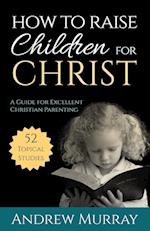 How to Raise Children for Christ