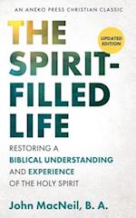 The Spirit-Filled Life: Restoring a Biblical Understanding and Experience of the Holy Spirit 