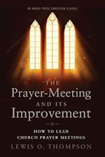 The Prayer-Meeting and Its Improvement: How to Lead Church Prayer Meetings 