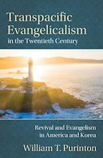 Transpacific Evangelicalism in the Twentieth Century: Revival and Evangelism in America and Korea 
