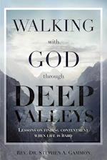 Walking with God through Deep Valleys: Lessons on Finding Contentment when Life is Hard 