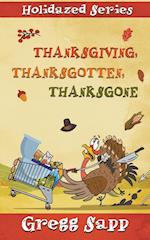 Thanksgiving, Thanksgotten, Thanksgone 