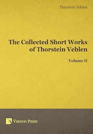 The Collected Short Works of Thorstein Veblen - Volume II