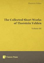 The Collected Short Works of Thorstein Veblen - Volume III