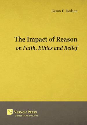 The Impact Of Reason On Faith, Ethics And Belief