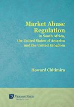 Market Abuse Regulation in South Africa, the United States of America and the United Kingdom