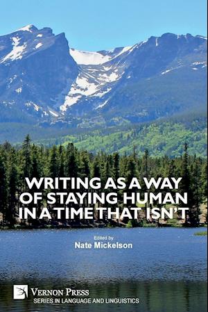 Writing as a Way of Staying Human in a Time that Isn't