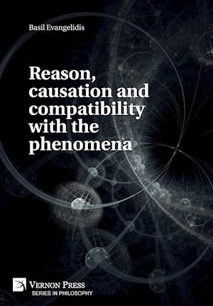 Reason, causation and compatibility with the phenomena