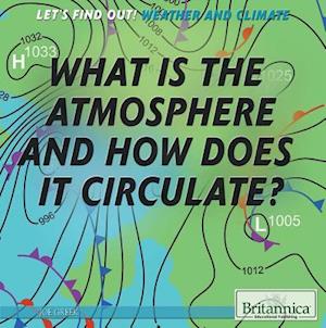 What Is the Atmosphere and How Does It Circulate?