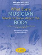 What Every Musician Needs to Know about the Body (Revised Edition)