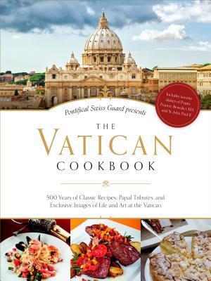 The Vatican Cookbook Presented by the Pontifical Swiss Guard