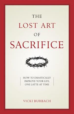 The Lost Art of Sacrifice