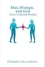 Man, Woman, and God (Four Collected Works)