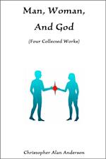 Man, Woman, and God: Four Collected Works