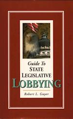 Guide to State Legislative Lobbying  3rd ed.