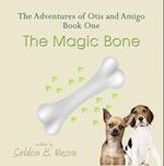 Adventures of Otis and Amigo, Book One - The Magic Bone