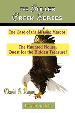 Fuller Creek Series; the Case of the Missing Mascot & the Haunted House: Quest for the Hidden Treasure!