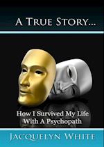 True Story... How I Survived My Life with a Psychopath