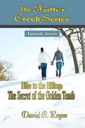 Fuller Creek Series; Hike to the Hilltop: The Secret of the Golden Tomb