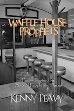 Waffle House Prophets, Poems Inspired by Sacred People and Places