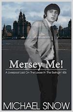 Mersey Me!  A Liverpool Lad On The Loose In The Swingin' 60s