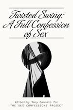 Twisted Swing: A Full Confession of Sex