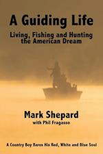 Guiding Life: Living, Fishing and Hunting the American Dream