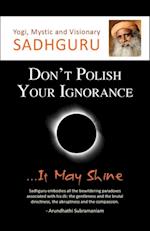 Don't Polish Your Ignorance...It May Shine