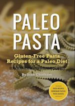 Paleo Pasta : Gluten-Free Pasta Recipes for a Paleo Diet