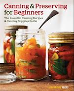 Canning and Preserving for Beginners : The Essential Canning Recipes and Canning Supplies Guide
