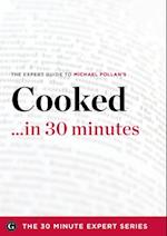 Cooked ...in 30 Minutes - The Expert Guide to Michael Pollan's Critically Acclaimed Book