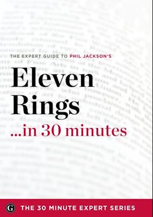 Eleven Rings ...in 30 Minutes - The Expert Guide to Phil Jackson and Hugh Delehanty's Critically Acclaimed Book