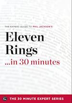 Eleven Rings ...in 30 Minutes - The Expert Guide to Phil Jackson and Hugh Delehanty's Critically Acclaimed Book