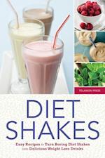 Diet Shakes : Easy Recipes to Turn Boring Diet Shakes Into Delicious Weight Loss Drinks