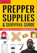 Prepper Supplies & Survival Guide : The Prepping Supplies, Gear & Food You Must Have To Survive