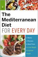 The Mediterranean Diet for Every Day : 4 Weeks of Recipes & Meal Plans to Lose Weight