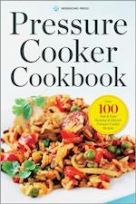 Pressure Cooker Cookbook : Over 100 Fast and Easy Stovetop and Electric Pressure Cooker Recipes