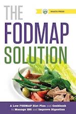 The FODMAP Solution : A Low FODMAP Diet Plan and Cookbook to Manage IBS and Improve Digestion