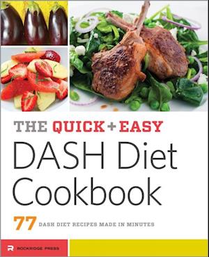 The Quick & Easy DASH Diet Cookbook : 77 DASH Diet Recipes Made in Minutes