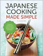 Japanese Cooking Made Simple : A Japanese Cookbook with Authentic Recipes for Ramen, Bento, Sushi & More