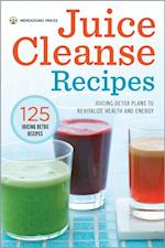 Juice Cleanse Recipes : Juicing Detox Plans to Revitalize Health and Energy