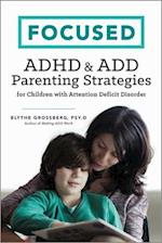 Focused: ADHD & ADD Parenting Strategies for Children with Attention Deficit Disorder 