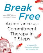 Break Free: Acceptance and Commitment Therapy in 3 Steps
